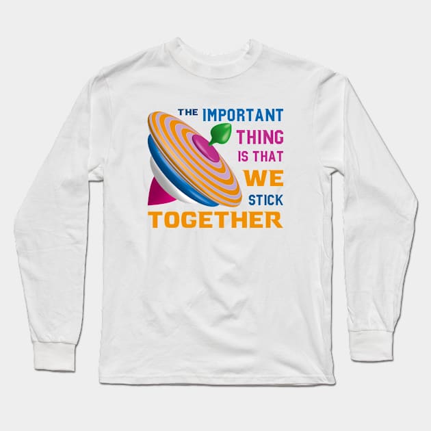 The important thing is that we stick together Long Sleeve T-Shirt by Choulous79